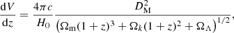 $$ \begin{aligned} \frac{\mathrm{d}V}{\mathrm{d}z}=\frac{4\pi c}{H_{\rm 0}} \frac{D^{2}_{\rm M}}{\bigl (\Omega _{\rm m}(1+z)^3 + \Omega _k (1+z)^2 + \Omega _{\rm \Lambda }\bigr )^{1/2}}, \end{aligned} $$