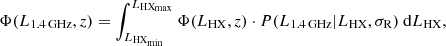$$ \begin{aligned} \Phi (L_{1.4\,\mathrm {GHz}},z) = \int ^{L_{\rm HX_{max}}}_{L_{\rm HX_{min}}} \Phi (L_{\rm HX},z) \cdot P(L_{1.4\,\mathrm {GHz}}|L_{\rm HX},\sigma _{\rm R})\ \mathrm{d}L_{\rm HX}, \end{aligned} $$