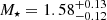 $ M_{\star} = 1.58^{+0.13}_{-0.12} $