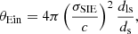 $$ \begin{aligned} \theta _{\rm Ein} = 4 \pi \left(\frac{\sigma _{\rm SIE}}{c}\right)^2 \frac{d_{\rm ls}}{d_{\rm s}}, \end{aligned} $$