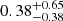 $ 0.38^{+0.65}_{-0.38} $