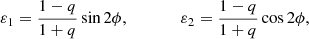 $$ \begin{aligned} \varepsilon _{1} =\frac{1-q}{1+q} \sin 2\phi , \qquad \qquad \varepsilon _{2} =\frac{1-q}{1+q} \cos 2\phi , \end{aligned} $$