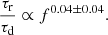 $$ \begin{aligned} \frac{\tau _{\rm r}}{\tau _{\rm d}} \propto f^{ 0.04 \pm 0.04} . \end{aligned} $$