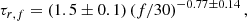 $$ \begin{aligned} \tau _{r,f} = (1.5 \pm 0.1) \, (f/30)^{-0.77 \pm 0.14} \, , \end{aligned} $$