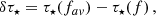 $$ \begin{aligned} \delta \tau _\star = \tau _{\star }(f_{av}) - \tau _{\star }(f) \, , \end{aligned} $$