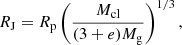 $$ \begin{aligned} R_{\rm J}=R_{\rm p}\left(\frac{M_{\rm cl}}{(3+e)M_{\rm g}}\right)^{1/3}, \end{aligned} $$