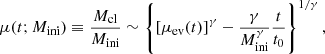 $$ \begin{aligned} \mu (t; M_{\rm ini}) \equiv \frac{M_{\rm cl}}{M_{\rm ini}} \sim \left\{ \left[ \mu _{\rm ev}(t) \right]^{\gamma } - \frac{\gamma }{M^{\gamma }_{\rm ini}} \frac{t}{t_0}\right\} ^{1/\gamma }, \end{aligned} $$