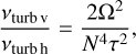 ${{{v_{{\rm{turb v }}}}} \over {{v_{{\rm{turb h }}}}}} = {{2{\Omega ^2}} \over {{N^4}{\tau ^2}}},$