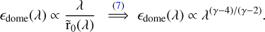 $\[\epsilon_{\text {dome }}(\lambda) \propto \frac{\lambda}{\tilde{r}_0(\lambda)} \stackrel{(7)}{\Longrightarrow} \epsilon_{\text {dome }}(\lambda) \propto \lambda^{(\gamma-4) /(\gamma-2)}.\]$
