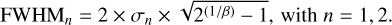$\[\mathrm{FWHM}_n=2 \times \sigma_n \times \sqrt{2^{(1 / \beta)}-1} \text {, with } n=1,2 \text {. }\]$