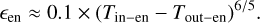 $\[\epsilon_{\mathrm{en}} \approx 0.1 \times\left(T_{\text {in}-{en }}-T_{\text {out}-{en }}\right)^{6 / 5} \text {. }\]$