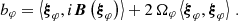 $$ \begin{aligned} b_\varphi = \left<{\boldsymbol{\xi }}_\varphi , i \boldsymbol{B}\left({\boldsymbol{\xi }}_\varphi \right)\right> + 2\, \Omega _\varphi \left<{\boldsymbol{\xi }}_\varphi ,{\boldsymbol{\xi }}_\varphi \right>\,. \end{aligned} $$