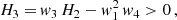 $$ \begin{aligned} H_{3} =&\, { w}_3\,H_2 - { w}_1^2\,{ w}_4 > 0\,,\end{aligned} $$