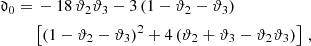$$ \begin{aligned}&\begin{aligned}\mathfrak{d} _0 =&\, -18\,\vartheta _2\vartheta _3 - 3 \left(1 -\vartheta _2 - \vartheta _3\right)\\&\left[\left(1 -\vartheta _2 - \vartheta _3\right)^2 + 4\left(\vartheta _2 + \vartheta _3 - \vartheta _2\vartheta _3\right)\right]\,,\end{aligned}\end{aligned} $$