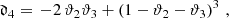$$ \begin{aligned}&\mathfrak{d} _4 =\, -2\,\vartheta _2\vartheta _3 + \left(1 -\vartheta _2 - \vartheta _3\right)^3\,, \end{aligned} $$