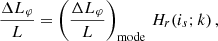 $$ \begin{aligned} \dfrac{\Delta L_\varphi }{L} = \left(\dfrac{\Delta L_{\varphi }}{L}\right)_{\rm mode}\,H_r(i_s; k)\,, \end{aligned} $$