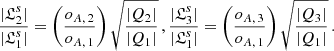 $$ \begin{aligned} \dfrac{|\mathfrak{L} ^s_2|}{|\mathfrak{L} ^s_1|} = \left(\dfrac{o_{A,\,2}}{o_{A,\,1}}\right)\sqrt{\dfrac{|Q_2|}{|Q_1|}}\,, \dfrac{|\mathfrak{L} ^s_3|}{|\mathfrak{L} ^s_1|} = \left(\dfrac{o_{A,\,3}}{o_{A,\,1}}\right)\sqrt{\dfrac{|Q_3|}{|Q_1|}}\,. \end{aligned} $$