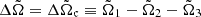 $ \Delta\tilde{\Omega} = \Delta\tilde{\Omega}_{\mathfrak{c}} \equiv \tilde{\Omega}_{1} - \tilde{\Omega}_{2} - \tilde{\Omega}_{3} $