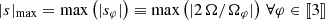$ \lvert s\rvert_{\mathrm{max}} = \max\left(\lvert s_\varphi\rvert\right) \equiv \max\left(\lvert 2\,\Omega / \Omega_\varphi\rvert\right)\,\forall\varphi\in{\llbracket3\rrbracket} $