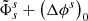 $ \tilde{\Phi}^s_{s} + \left(\Delta\phi^s\right)_0 $