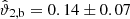 $ \hat{\vartheta}_{2,\mathrm{b}} = 0.14 \pm 0.07 $