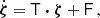 $$ \begin{aligned} \dot{\boldsymbol{\zeta }} = \mathsf T \boldsymbol{\cdot }\boldsymbol{\zeta } + \mathsf F \,, \end{aligned} $$