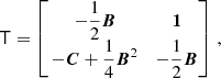 $$ \begin{aligned} \mathsf T = \begin{bmatrix} \,-\dfrac{1}{2}\boldsymbol{B}&\boldsymbol{1}\,\\ \,-\boldsymbol{C} + \dfrac{1}{4}\boldsymbol{B}^2&-\dfrac{1}{2}\boldsymbol{B}\,\\ \end{bmatrix}\,, \end{aligned} $$