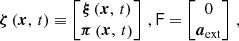 $$ \begin{aligned} \boldsymbol{\zeta }\left(\boldsymbol{x},\,t\right) \equiv \begin{bmatrix} \boldsymbol{\xi }\left(\boldsymbol{x},\,t\right)\\ \boldsymbol{\pi }\left(\boldsymbol{x},\,t\right) \end{bmatrix}\,,\mathsf F = \begin{bmatrix} 0\\ \boldsymbol{a}_{\rm ext} \end{bmatrix}\,, \end{aligned} $$