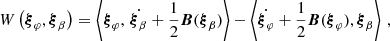 $$ \begin{aligned} \begin{aligned} W\left({\boldsymbol{\xi }}_\varphi ,{\boldsymbol{\xi }}_\beta \right) =&\, \left<{\boldsymbol{\xi }}_\varphi ,\, \dot{{\boldsymbol{\xi }}_\beta } + \dfrac{1}{2}\boldsymbol{B}({\boldsymbol{\xi }}_\beta )\right> - \left<\dot{{\boldsymbol{\xi }}_\varphi } + \dfrac{1}{2}\boldsymbol{B}({\boldsymbol{\xi }}_\varphi ), {\boldsymbol{\xi }}_\beta \right>\,, \end{aligned} \end{aligned} $$