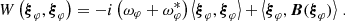 $$ \begin{aligned} W\left({\boldsymbol{\xi }}_\varphi ,{\boldsymbol{\xi }}_\varphi \right) = -i \left(\omega _\varphi + \omega _\varphi ^*\right)\left<{\boldsymbol{\xi }}_\varphi , {\boldsymbol{\xi }}_\varphi \right> + \left<{\boldsymbol{\xi }}_\varphi , \boldsymbol{B}({\boldsymbol{\xi }}_\varphi )\right>\,. \end{aligned} $$