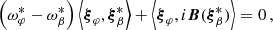 $$ \begin{aligned} \left(\omega _\varphi ^* - \omega _\beta ^*\right)\left<{\boldsymbol{\xi }}_\varphi , {\boldsymbol{\xi }}_\beta ^*\right> + \left<{\boldsymbol{\xi }}_\varphi , i\boldsymbol{B}({\boldsymbol{\xi }}_\beta ^*)\right> = 0\,, \end{aligned} $$
