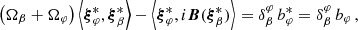 $$ \begin{aligned} \left(\Omega _\beta + \Omega _\varphi \right)\left<{\boldsymbol{\xi }}_\varphi ^*, {\boldsymbol{\xi }}_\beta ^*\right> - \left<{\boldsymbol{\xi }}_\varphi ^*, i\boldsymbol{B}({\boldsymbol{\xi }}_\beta ^*)\right> = \delta ^{\varphi }_\beta \, b_\varphi ^* = \delta ^{\varphi }_\beta \, b_\varphi \,, \end{aligned} $$