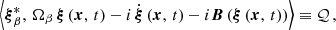 $$ \begin{aligned} \left<{\boldsymbol{\xi }}_\beta ^*,\,\Omega _\beta \,\boldsymbol{\xi }\left(\boldsymbol{x},\,t\right) - i\,\dot{\boldsymbol{\xi }}\left(\boldsymbol{x},\,t\right) - i\boldsymbol{B}\left(\boldsymbol{\xi }\left(\boldsymbol{x},\,t\right)\right)\right> \equiv \mathcal{Q} \,, \end{aligned} $$