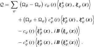 $$ \begin{aligned} \begin{aligned} \mathcal{Q} =&\, \sum _\varphi \,\left(\Omega _\beta - \Omega _\varphi \right)\,c_{\varphi }\left(t\right)\left<{\boldsymbol{\xi }}^{*}_{\beta }\left(\boldsymbol{x}\right),\,{\boldsymbol{\xi }}_{\varphi }\left(\boldsymbol{x}\right)\right>\\&\qquad + \left(\Omega _\beta + \Omega _\varphi \right)\,c^{*}_{\varphi }\left(t\right)\left<{\boldsymbol{\xi }}^{*}_{\beta }\left(\boldsymbol{x}\right),\,{\boldsymbol{\xi }}^{*}_{\varphi }\left(\boldsymbol{x}\right)\right>\\&\qquad -c_{\varphi }\left(t\right)\left<{\boldsymbol{\xi }}^{*}_{\beta }\left(\boldsymbol{x}\right),\,i\boldsymbol{B}\left({\boldsymbol{\xi }}_{\varphi }\left(\boldsymbol{x}\right)\right)\right>\\&\qquad -c^{*}_{\varphi }\left(t\right)\left<{\boldsymbol{\xi }}^{*}_{\beta }\left(\boldsymbol{x}\right),\,i\boldsymbol{B}\left({\boldsymbol{\xi }}^{*}_{\varphi }\left(\boldsymbol{x}\right)\right)\right>\,. \end{aligned} \end{aligned} $$