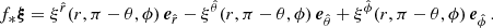$$ \begin{aligned} f_* \boldsymbol{\xi } = \xi ^{\hat{r}}(r,\pi - \theta ,\phi )\,{\boldsymbol{e}}_{\hat{r}} - \xi ^{\hat{\theta }}(r,\pi - \theta ,\phi )\,{\boldsymbol{e}}_{\hat{\theta }} + \xi ^{\hat{\phi }}(r,\pi - \theta ,\phi )\,{\boldsymbol{e}}_{\hat{\phi }}\,. \end{aligned} $$