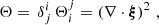 $$ \begin{aligned}&\Theta =\, \delta ^i_j\,\Theta ^j_i = \left(\nabla \cdot \boldsymbol{\xi }\right)^2\,,\end{aligned} $$