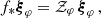 $$ \begin{aligned} f_*{\boldsymbol{\xi }}_\varphi = \mathcal{Z} _\varphi \,{\boldsymbol{\xi }}_\varphi \,, \end{aligned} $$