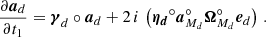 $$ \begin{aligned} \frac{\partial \boldsymbol{a}_d}{\partial t_1} = \boldsymbol{\gamma }_d\circ \boldsymbol{a}_d + 2\,i\,\left(\boldsymbol{\eta _d}^\circ \boldsymbol{a}_{M_{d}}^\circ \boldsymbol{\Omega }_{M_{d}}^\circ {\boldsymbol{e}}_d\right)\,. \end{aligned} $$