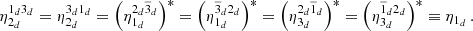 $$ \begin{aligned} \eta _{2_d}^{1_{d}3_{d}} = \eta _{2_{d}}^{3_{d}1_{d}} = \left(\eta _{1_{d}}^{2_{d}\overline{3}_{d}}\right)^* = \left(\eta _{1_{d}}^{\overline{3}_{d}2_{d}}\right)^* = \left(\eta _{3_{d}}^{2_{d}\overline{1}_{d}}\right)^* = \left(\eta _{3_{d}}^{\overline{1}_{d}2_{d}}\right)^* \equiv \eta _{1_d} \,. \end{aligned} $$