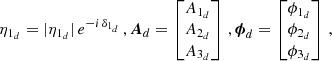 $$ \begin{aligned} \eta _{1_d} = |\eta _{1_d}|\,e^{-i\,\delta _{1_d}}\,,\boldsymbol{A}_d = \begin{bmatrix} A_{1_d} \\ A_{2_d} \\ A_{3_d} \end{bmatrix}\,, \boldsymbol{\phi }_d = \begin{bmatrix} \phi _{1_d} \\ \phi _{2_d} \\ \phi _{3_d} \end{bmatrix}\,, \end{aligned} $$
