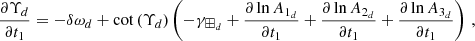 $$ \begin{aligned} \frac{\partial \Upsilon _d}{\partial t_1} = -\delta \omega _d + \cot \left(\Upsilon _d\right)\left(-\gamma _{\boxplus _d} + \frac{\partial \ln A_{1_d}}{\partial t_1} + \frac{\partial \ln A_{2_d}}{\partial t_1} + \frac{\partial \ln A_{3_d}}{\partial t_1}\right)\,, \end{aligned} $$