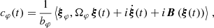 $$ \begin{aligned} c_\varphi (t) =&\, \dfrac{1}{b_\varphi }\left<{\boldsymbol{\xi }}_\varphi ,\Omega _\varphi \,\boldsymbol{\xi }(t) + i \dot{\boldsymbol{\xi }}(t) + i \boldsymbol{B}\left(\boldsymbol{\xi }(t)\right)\right>\,, \end{aligned} $$