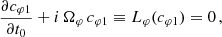 $$ \begin{aligned} \frac{\partial c_{\varphi 1}}{\partial t_0} + i\,\Omega _{\varphi }\, c_{\varphi 1} \equiv L_\varphi (c_{\varphi 1}) = 0\,, \end{aligned} $$