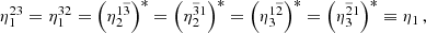 $$ \begin{aligned} \eta _1^{23} = \eta _1^{32} = \left(\eta _2^{1\overline{3}}\right)^* = \left(\eta _2^{\overline{3}1}\right)^* = \left(\eta _3^{1\overline{2}}\right)^* = \left(\eta _3^{\overline{2}1}\right)^* \equiv \eta _1 \,, \end{aligned} $$