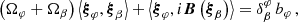 $$ \begin{aligned} \left(\Omega _\varphi + \Omega _\beta \right)\left<{\boldsymbol{\xi }}_\varphi ,{\boldsymbol{\xi }}_\beta \right> + \left<{\boldsymbol{\xi }}_\varphi ,i\boldsymbol{B}\left({\boldsymbol{\xi }}_\beta \right)\right> = \delta ^{\varphi }_\beta \, b_\varphi \,, \end{aligned} $$