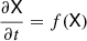 $ {\frac{\partial \mathsf{X}}{\partial t}} = f(\mathsf{X}) $