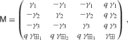 $$ \begin{aligned} \mathsf M \equiv \begin{pmatrix} \gamma _1&-\gamma _1&-\gamma _1&q \,\gamma _1\\ -\gamma _2&\gamma _2&-\gamma _2&q\, \gamma _2 \\ -\gamma _3&-\gamma _3&\gamma _3&q \,\gamma _3\\ q\,\gamma _{\boxplus _1}&q\,\gamma _{\boxplus _2}&q\,\gamma _{\boxplus _3}&\gamma _\boxplus \\ \end{pmatrix}\,, \end{aligned} $$