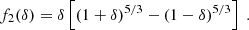 $$ \begin{aligned}&f_2(\delta ) = \delta \left[ (1+\delta )^{5/3}-(1-\delta )^{5/3} \right] \ . \end{aligned} $$