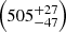 $ \left( 505^{+27}_{-47} \right) $