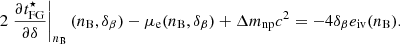 $$ \begin{aligned} 2 \left. \frac{\partial t_{\rm FG}^\star }{\partial \delta }\right|_{n_{\rm B}} (n_{\rm B},\delta _\beta )-\mu _{\rm e}(n_{\rm B},\delta _\beta )+\Delta m_{\rm np} c^2 = - 4\delta _\beta e_{\rm iv}(n_{\rm B}) . \end{aligned} $$